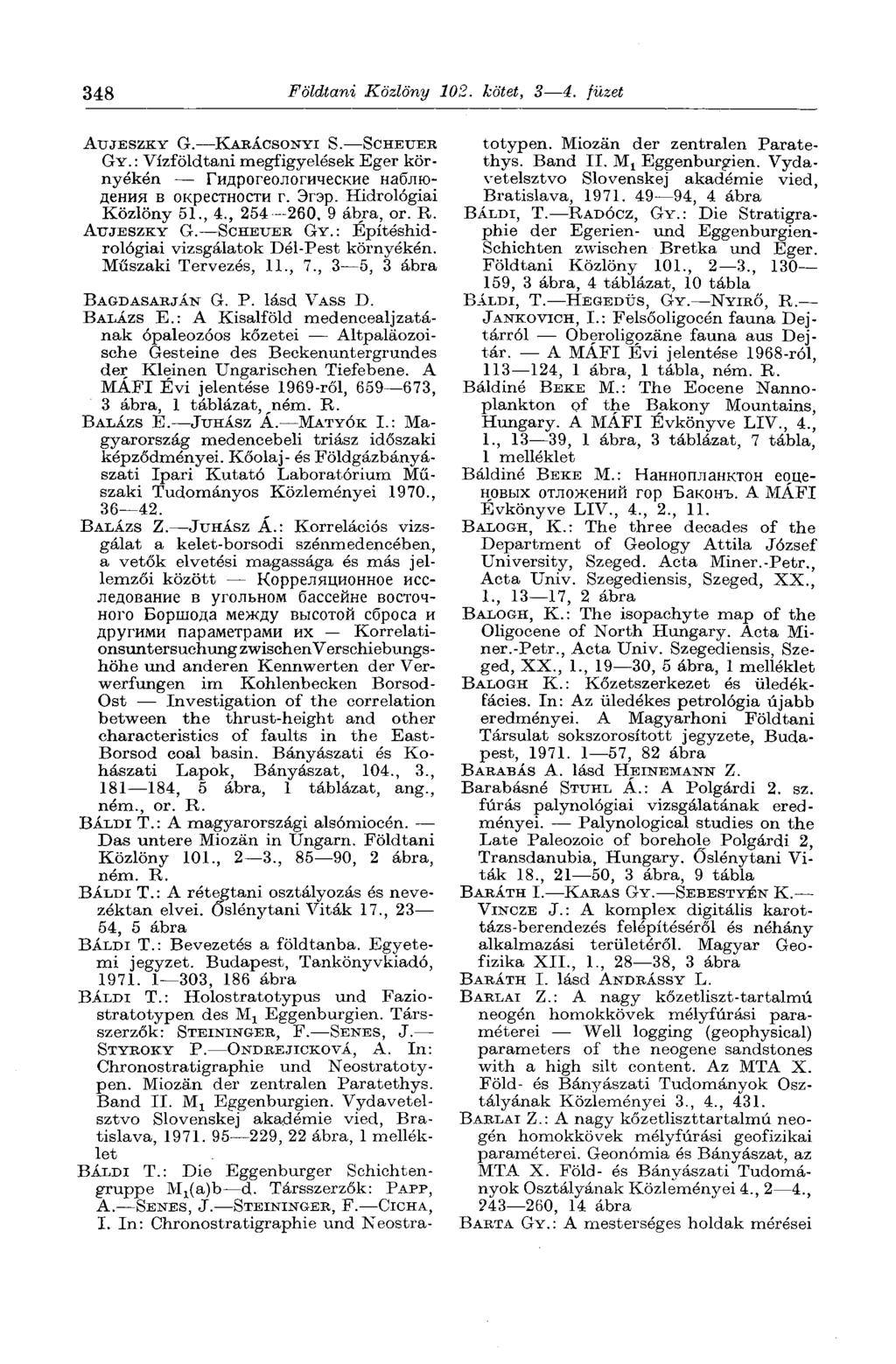 348 Földtani Közlöny 102. kötet, 3 4. füzet AUJESZKY G. KARÁCSONYI S. SCHEUER GY. : Vízföldtani megfigyelések Eger környékén Гидрогеологические наблюдения в окрестности г. Эгэр.