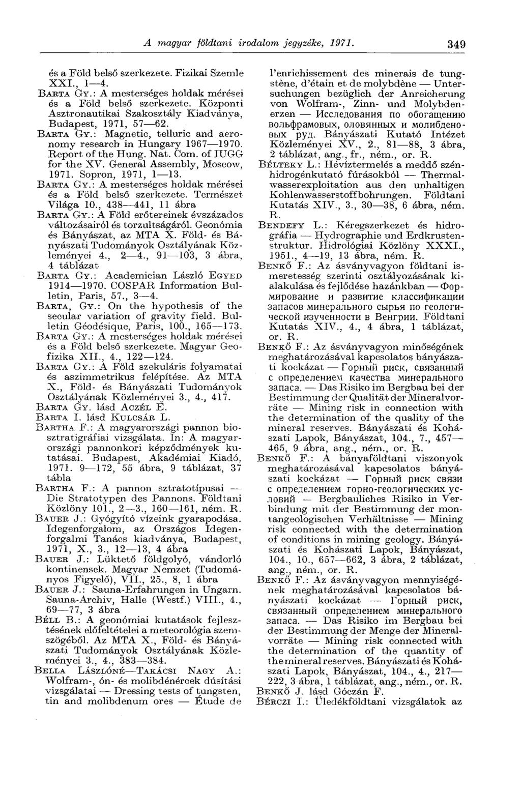 A magyar földtani irodalom jegyzéke, 1971. 349 és a Föld belső szerkezete. Fizikai Szemle XXL, 1 4. BAETA GY. : A mesterséges holdak mérései és a Föld belső szerkezete.