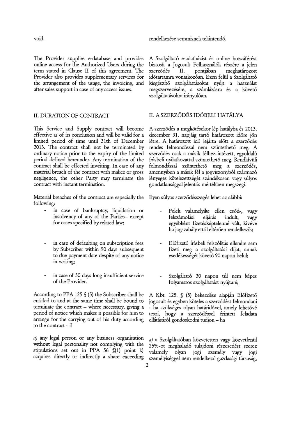 void. rendelkezése semmisnek tekintendő. The Provider supplies e-database and provides online access for the Authorized Users during the term stated in Clause II of this agreement.