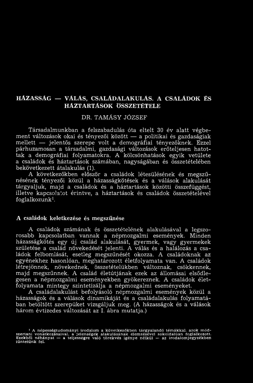 tényezőknek. Ezzel párhuzam osan a társadalm i, gazdasági változások erőteljesen h ato t tak a dem ográfiai folyam atokra.