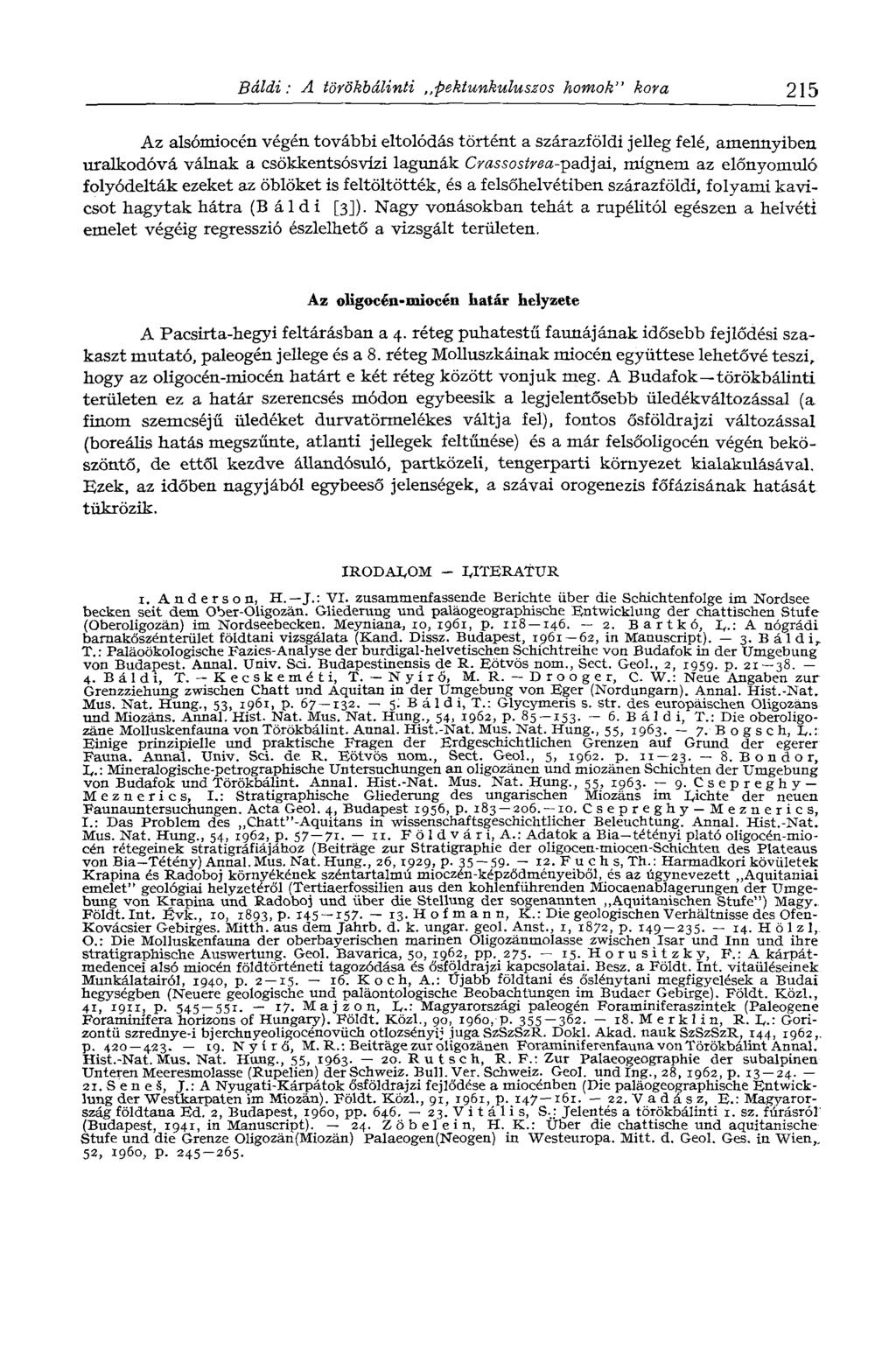 Báldi: A törökbálinti pektunkuluszos homok" kora 215 Az alsómiocén végén további eltolódás történt a szárazföldi jelleg felé, amennyiben uralkodóvá válnak a csökkentsósvízi lagúnák