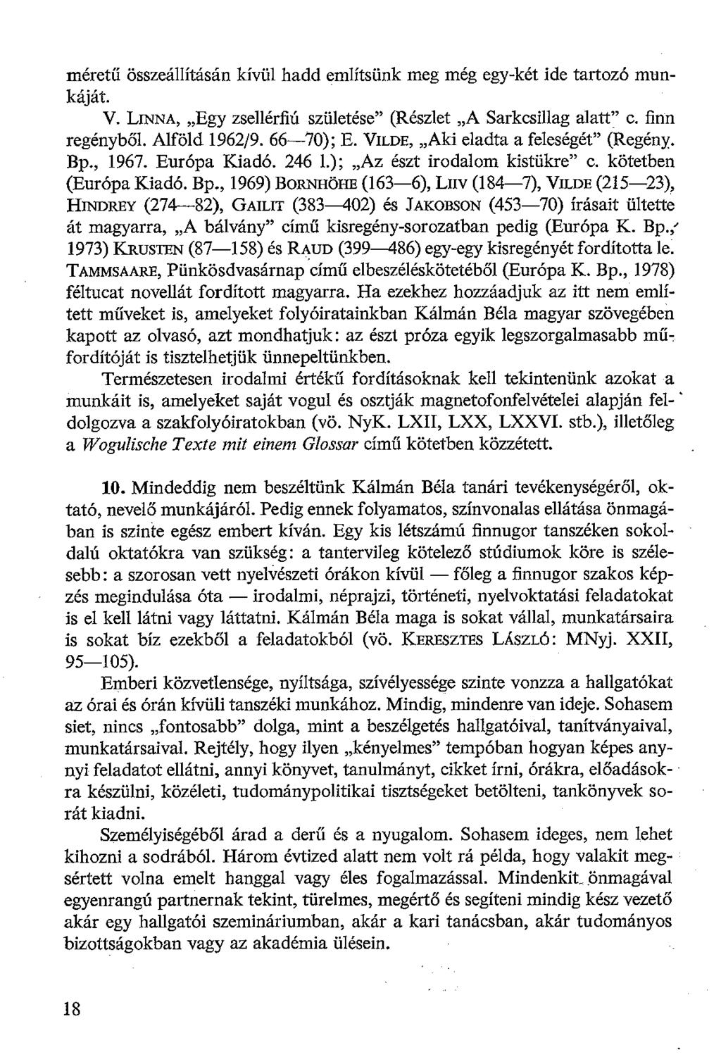méretű összeállításán kívül hadd említsünk meg még egy-két ide tartozó munkáját. V. LrNNA, Egy zsellérfiú születése" (Részlet A Sarkcsillag alatt" c. finn regényből. Alföld 1962/9. 66-70); E.