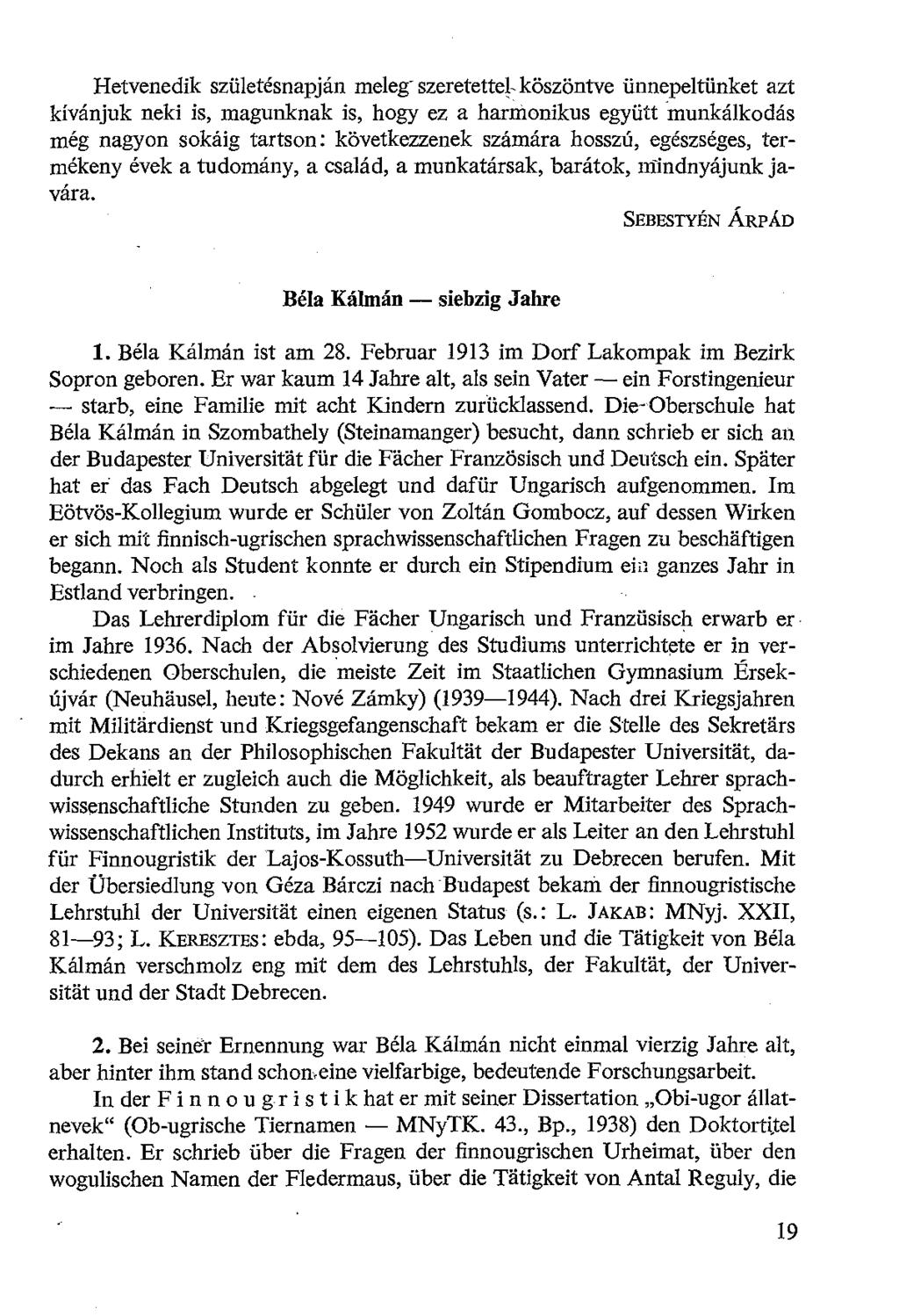 Hetvenedik születésnapján meleg- szeretettel-köszöntve ünnepeltünket azt kívánjuk neki is, magunknak is, hogy ez a harmonikus együtt munkálkodás még nagyon sokáig tartson: következzenek számára