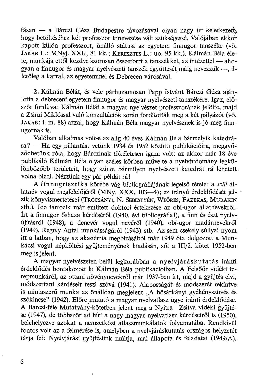 fásan - a Bárczi Géza Budapestre távozásával olyan nagy űr keletkezeth hogy betöltéséhez két professzor kinevezése vált szükségessé.