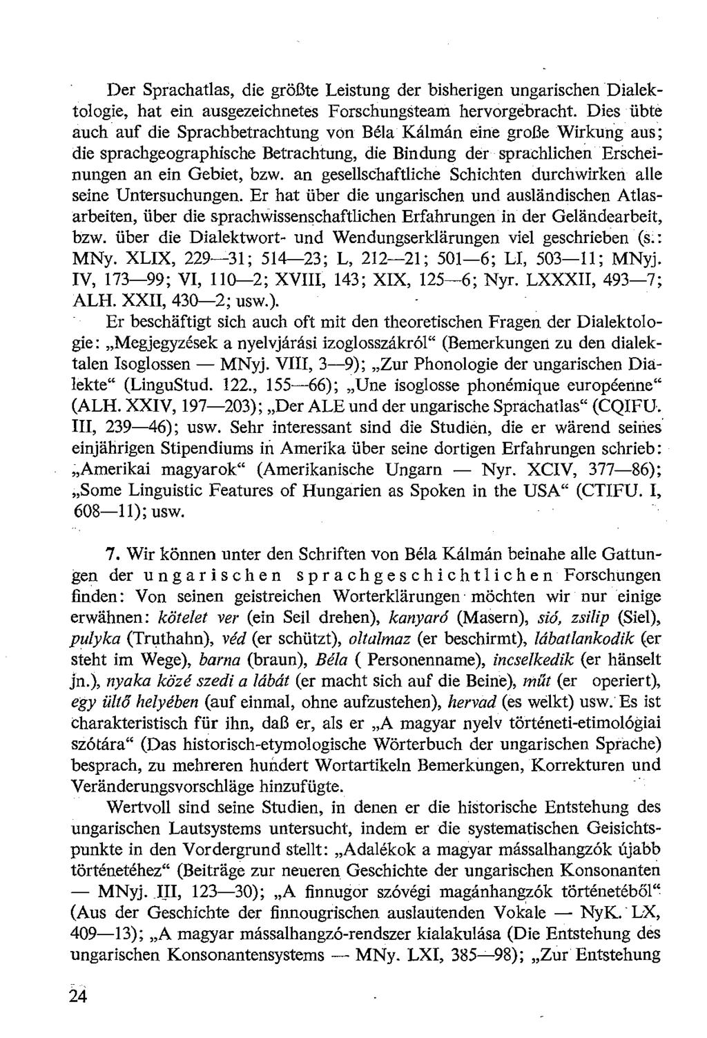 Der Sprachatlas, die gröj3te Leistung der bisherigen ungarischen Dialektologie, hat ein ausgezeichnetes F orschungsteam hervorgebracht. Dies übte auch.