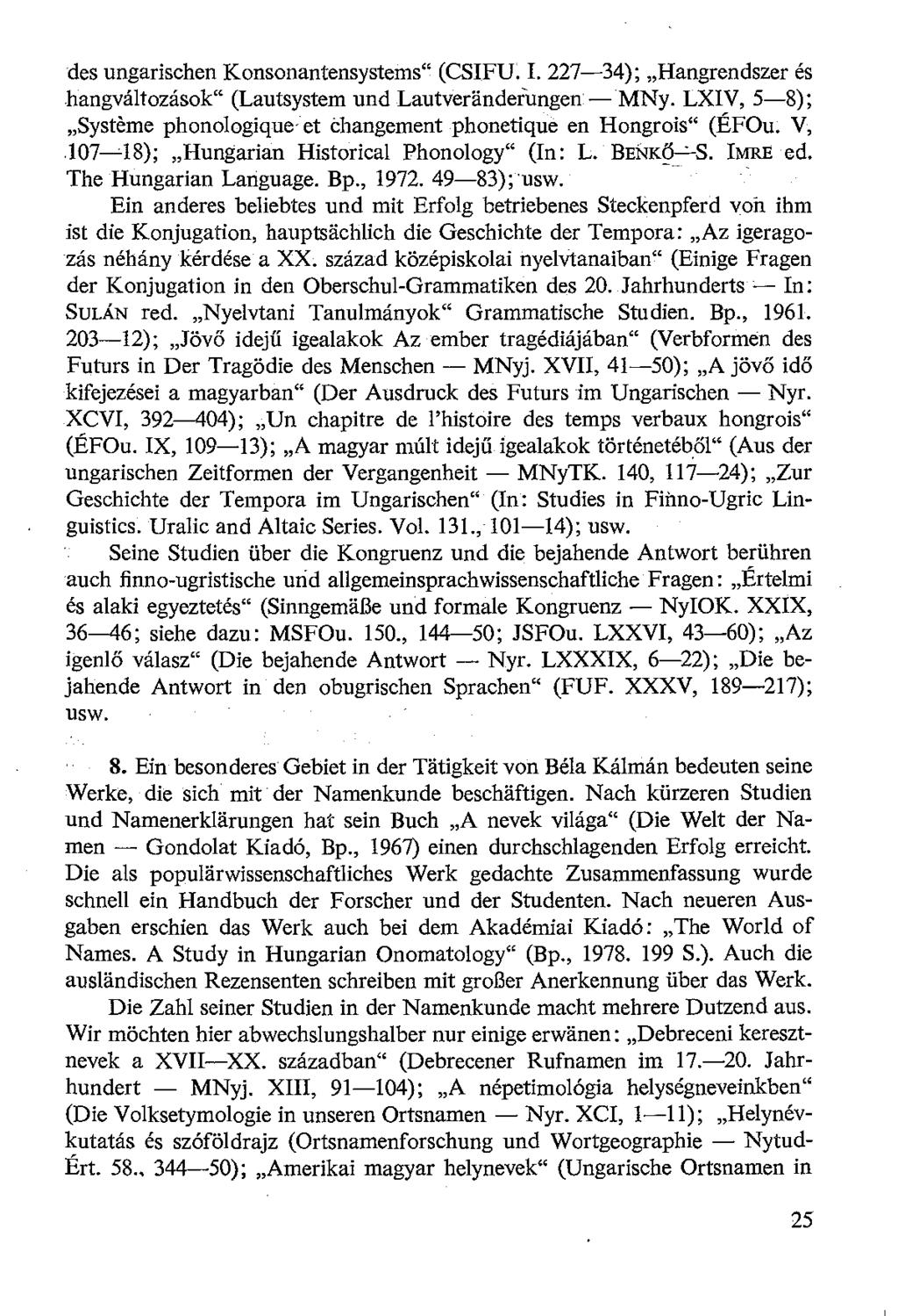 des ungarischen Konsonantensystems" (CSIFU. I. 227-34); Hangrendszer és hangváltozások" (Lautsystem und Lautveranderungen- MNy.
