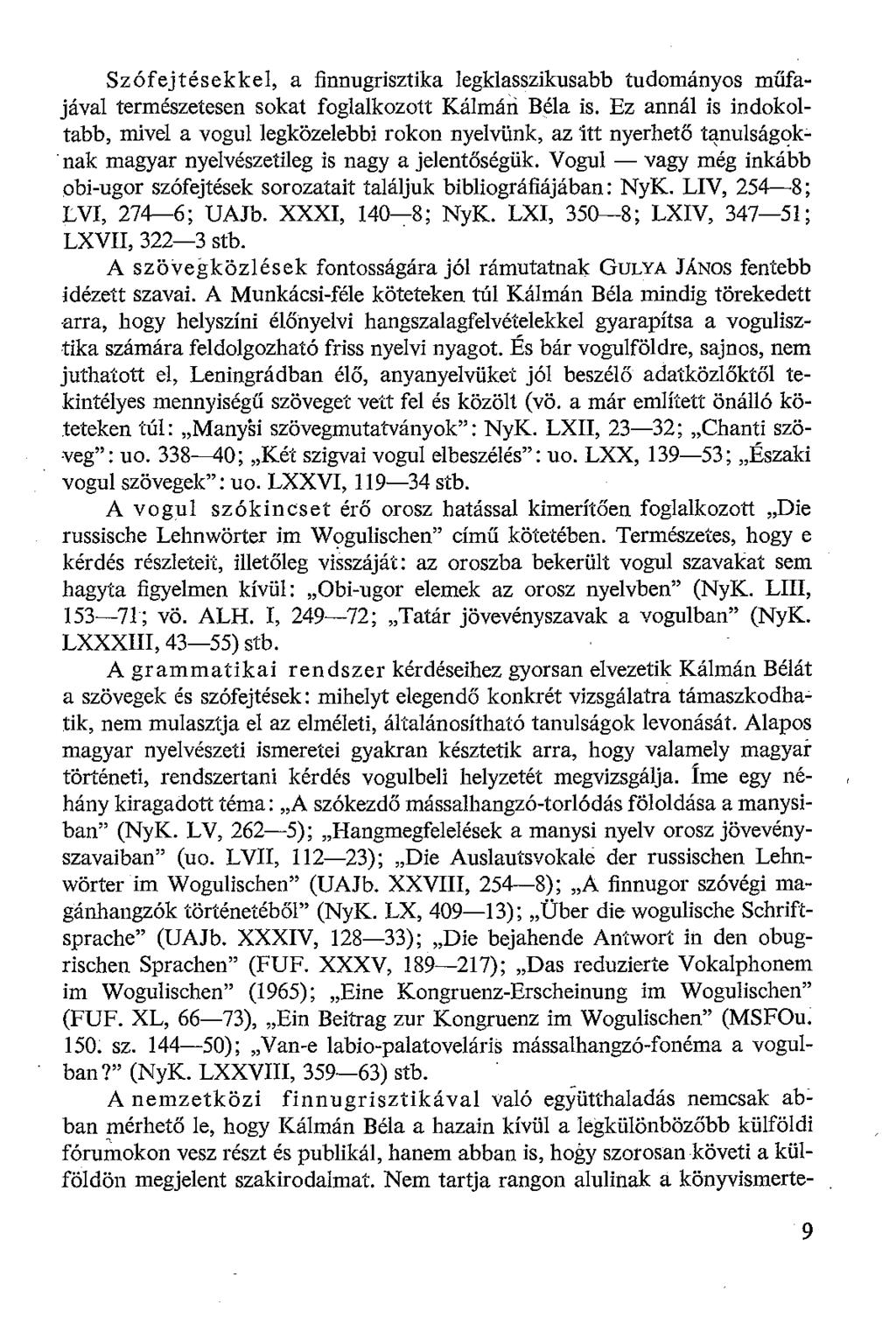 Szófejtésekkel, a finnugrisztika legklasszikusabb tudományos műfajával természetesen sokat foglalkozott Kálmán Béla is.