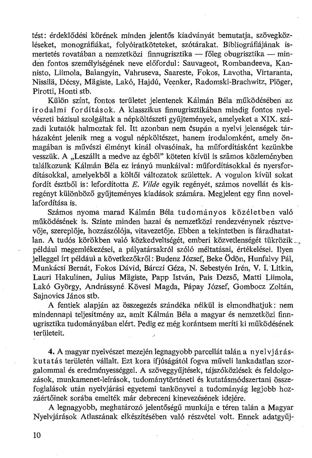 tést: érdeklődési körének minden jelentős kiadványát bemutatja, szövegközléseket, monográfiákat, folyóiratköteteket, szótárakat.