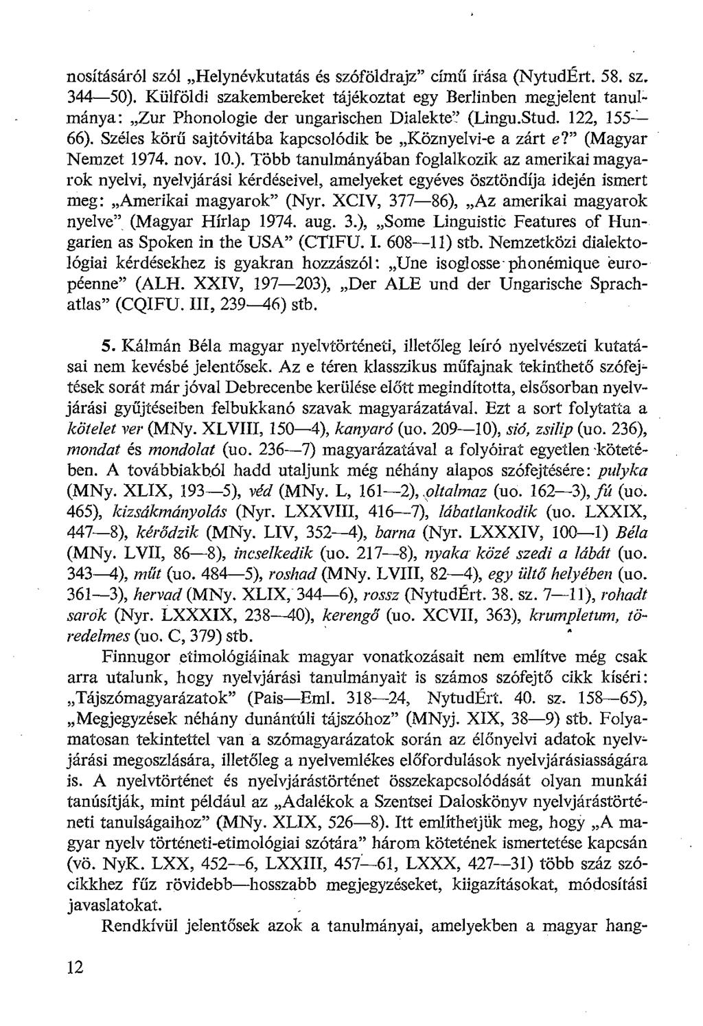 nosításáról szól Helynévkutatás és szóföldrajz" című írása (NytudÉrt. 58. sz. 344-50).