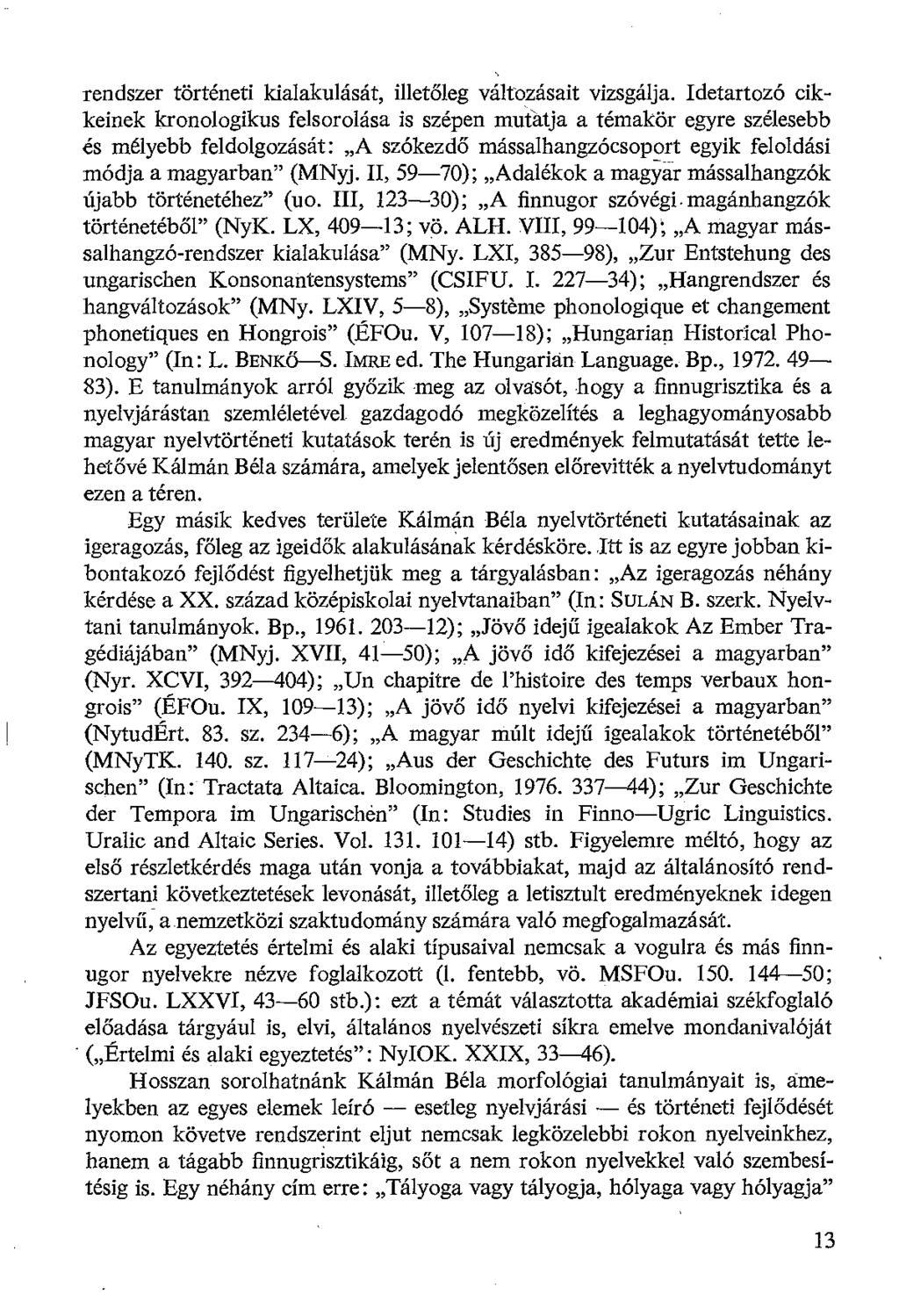 rendszer történeti kialakulását, illetőleg változásait vizsgálja.