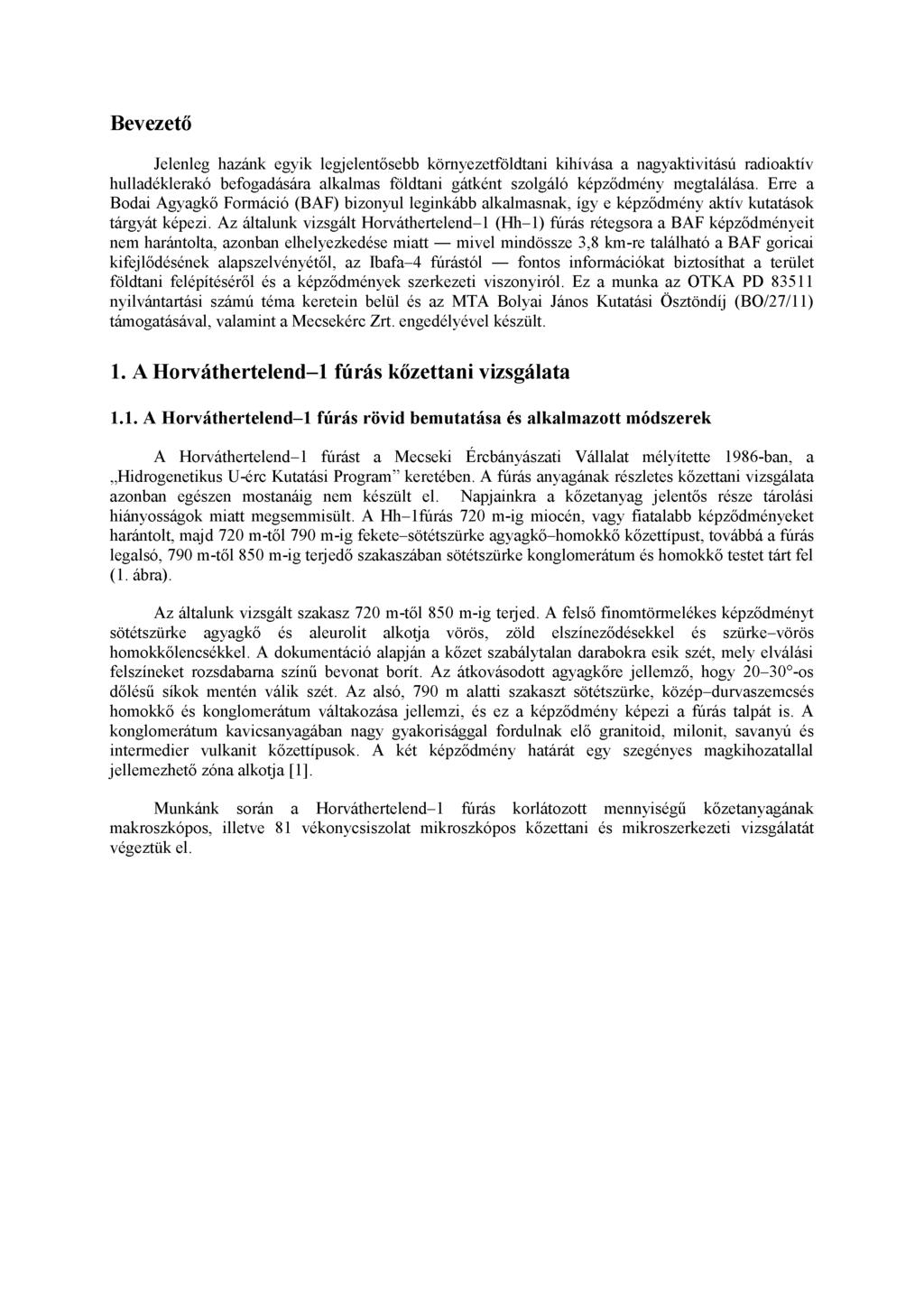 Bevezető Jelenleg hazánk egyik legjelentősebb környezetföldtani kihívása a nagyaktivitású radioaktív hulladéklerakó befogadására alkalmas földtani gátként szolgáló képződmény megtalálása.