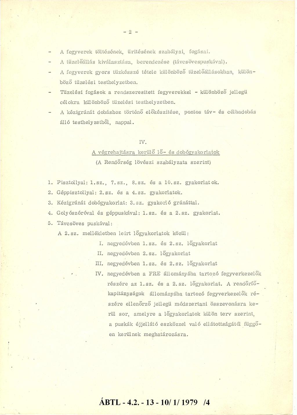 - 2 - A fegyverek töltésének, ürítésének szabályai, fogásai. A tüzelőállás kiválasztása, berendezése (távcsövespuskával).