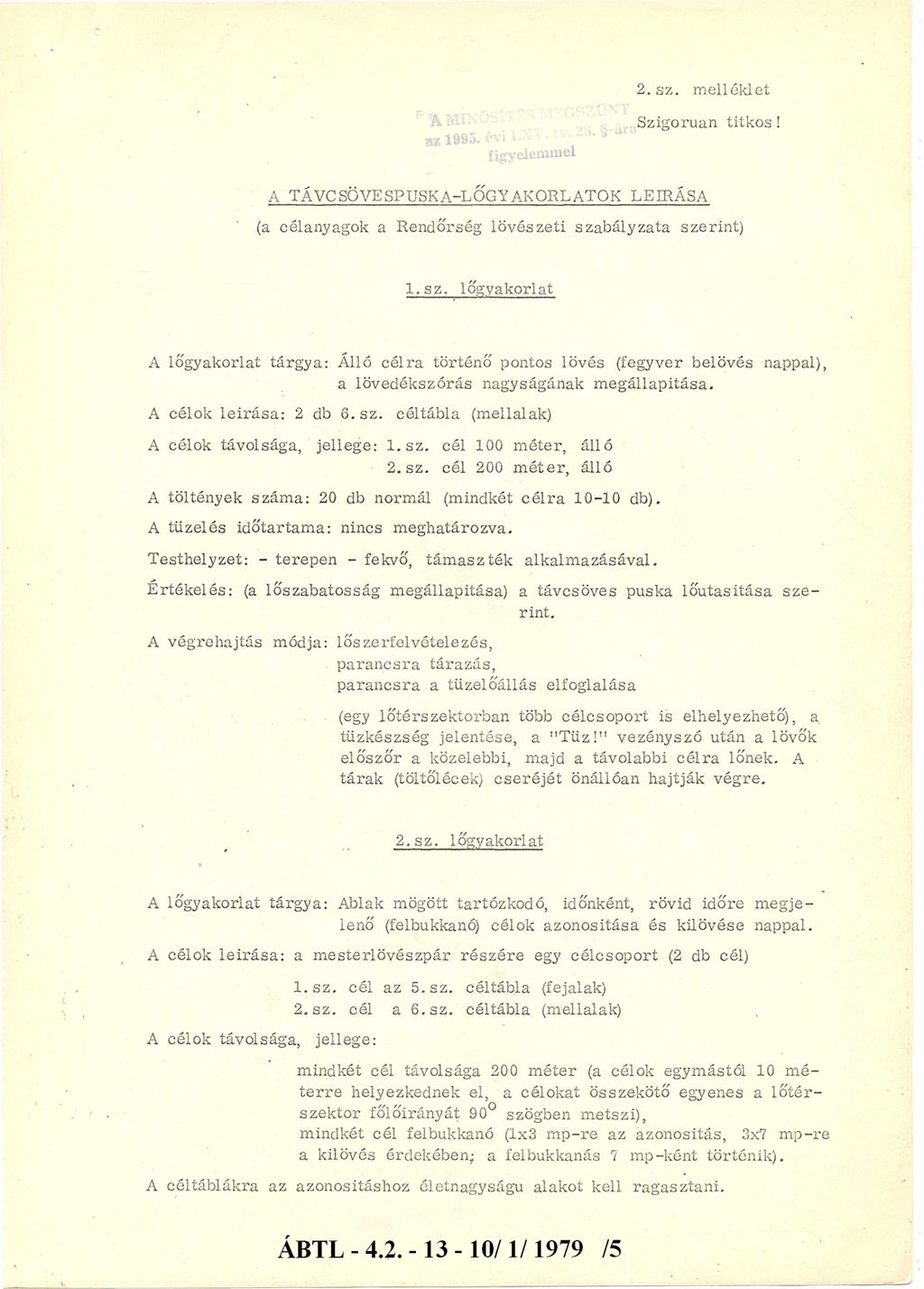 2. sz. melléklet az 1995. évi év> LXV. tv. t figyelem m el Szigorúan titkos! A TÁVCSÖVESPUSKA-LŐGYAKORLATOK LEÍRÁSA (a célanyagok a Rendőrség lövészeti szabályzata szerint) l.s z.