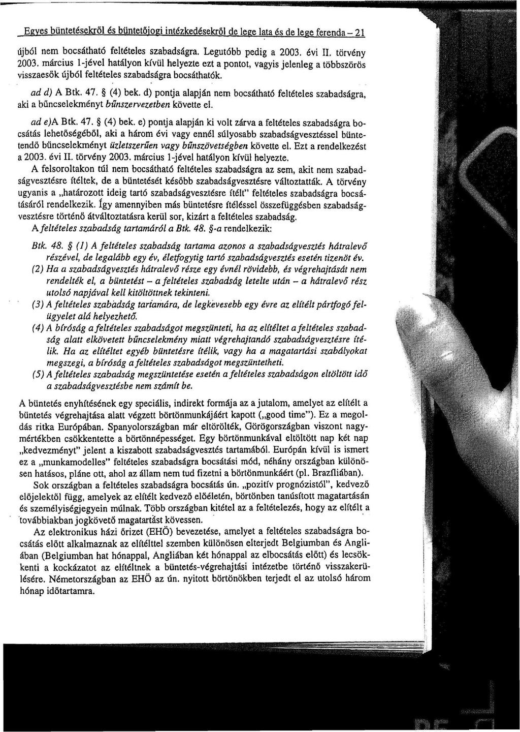 Egyes büntetésekről és büntetőjogi intézkedésekről de lege lata és de lege ferenda - 21 újból nem bocsátható feltételes szabadságra. Legutóbb pedig a 2003. évi II. törvény 2003.