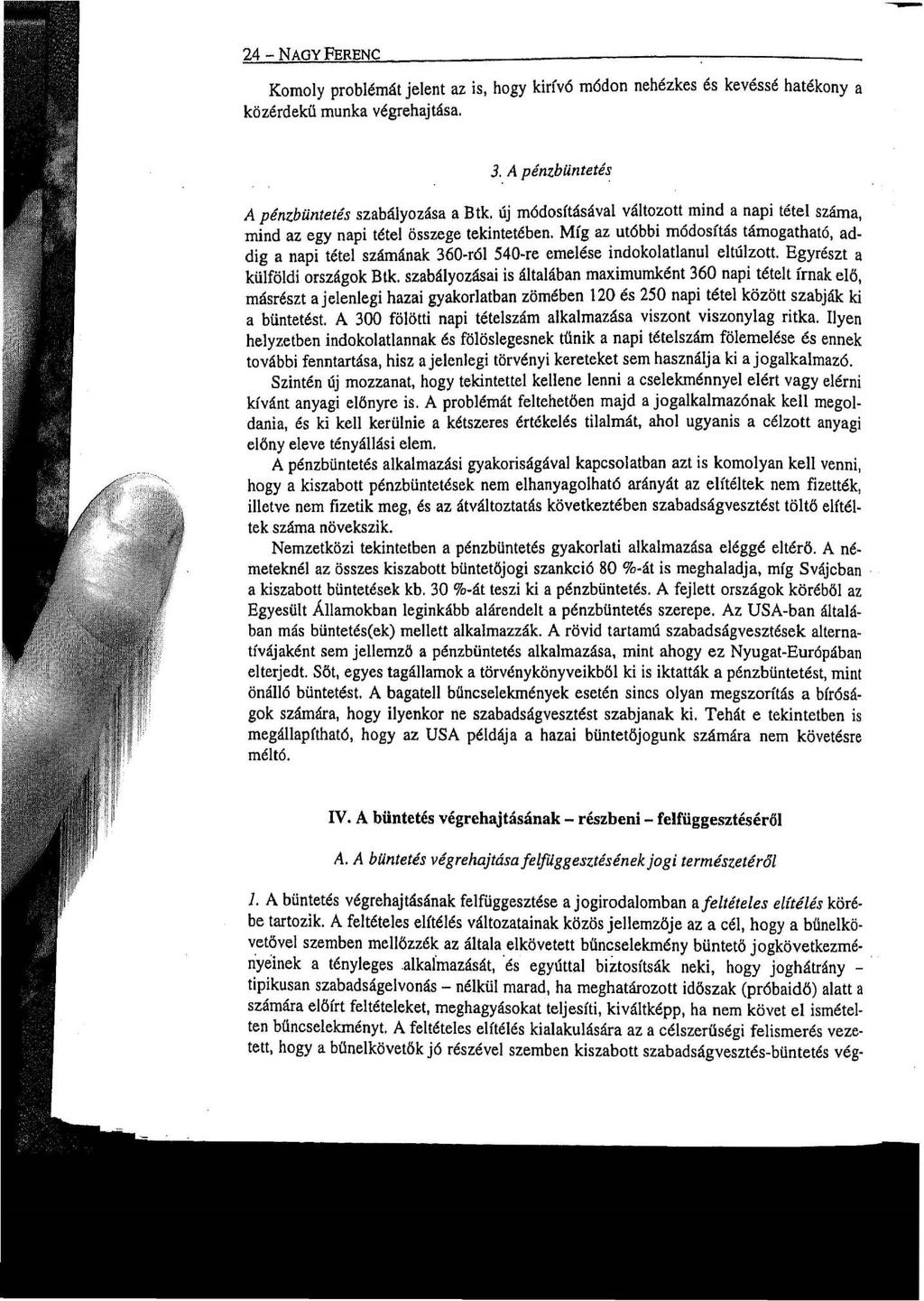 24 - NAGY FERENC Komoly problémát jelent az is, hogy kirívó módon nehézkes és kevéssé hatékony a közérdekű munka végrehajtása. 3. A pénzbüntetés A pénzbüntetés szabályozása a Btk.