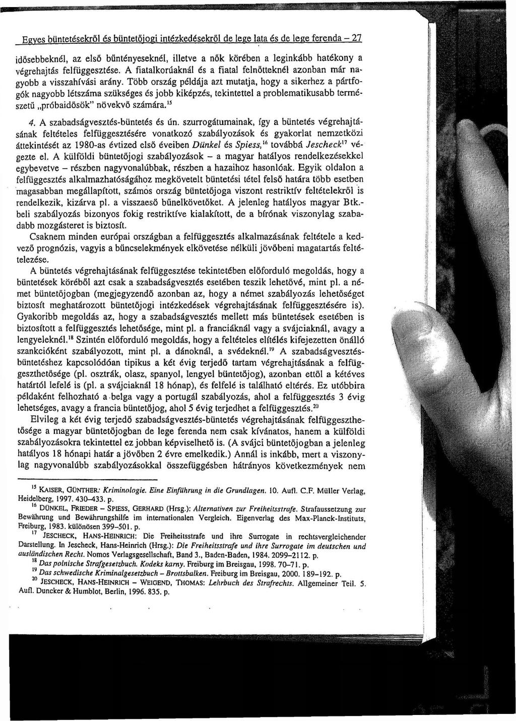 Egyes büntetésekről és büntetőjogi intézkedésekről de lege lata és de lege ferenda - 27 idősebbeknél, az első bűntényeseknél, illetve a nők körében a leginkább hatékony a végrehajtás felfüggesztése.