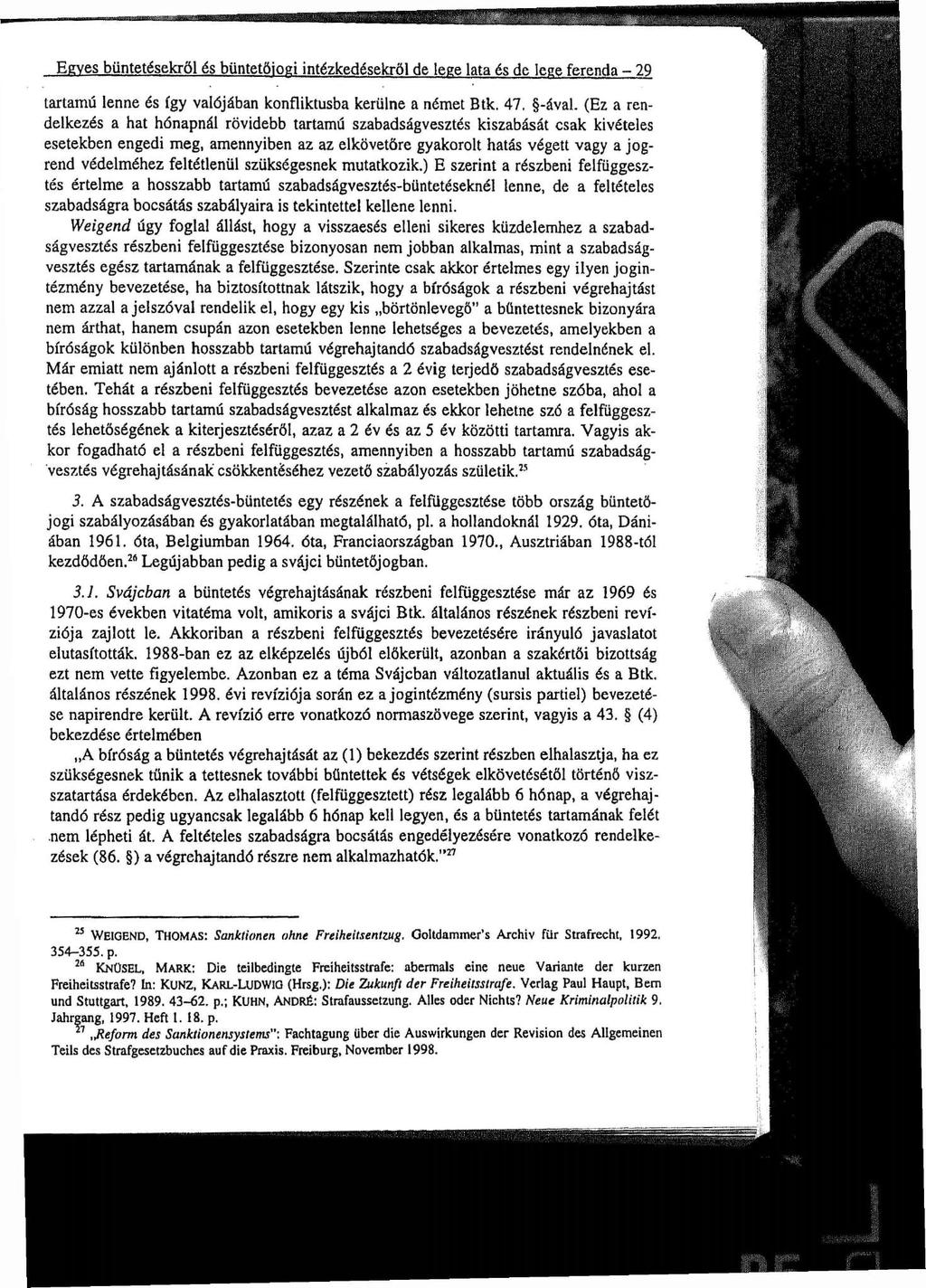 Egyes büntetésekről és büntetőjogi intézkedésekről de lege lata és de lege ferenda - 29 tartamú lenne és így valójában konfliktusba kerülne a német Btk. 47. -ával.