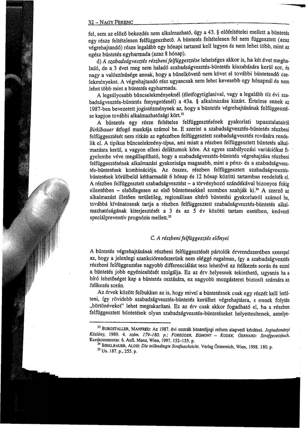 32 - NAGY FERENC : : fel, sem az előző bekezdés nem alkalmazható, úgy a 43. előfeltételei mellett a büntetés egy része feltételesen felfüggeszthető.