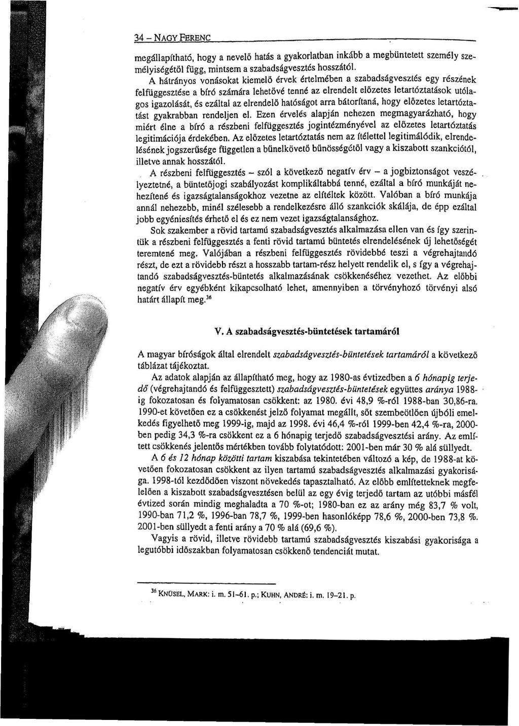 34 - NAGY FERENC megállapítható, hogy a nevelő hatás a gyakorlatban inkább a megbüntetett személy személyiségétől függ, mintsem a szabadságvesztés hosszától.