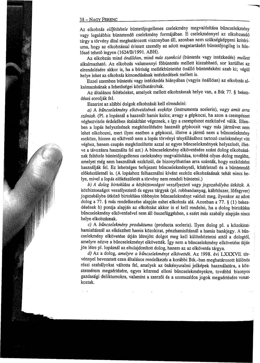 38 - NAOY FERENC ; Az elkobzás előfeltétele büntetőjogellenes cselekmény megvalósítása bűncselekmény vagy legalábbis büntetendő cselekmény formájában.