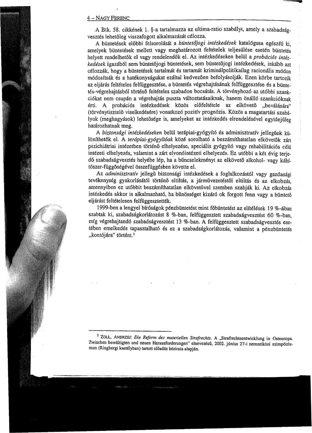 4 - NAGY FERENC A Btk. 58. cikkének 1. -a tartalmazza az ultima-ratio szabályt, amely a szabadságvesztés lehetőleg visszafogott alkalmazását célozza.