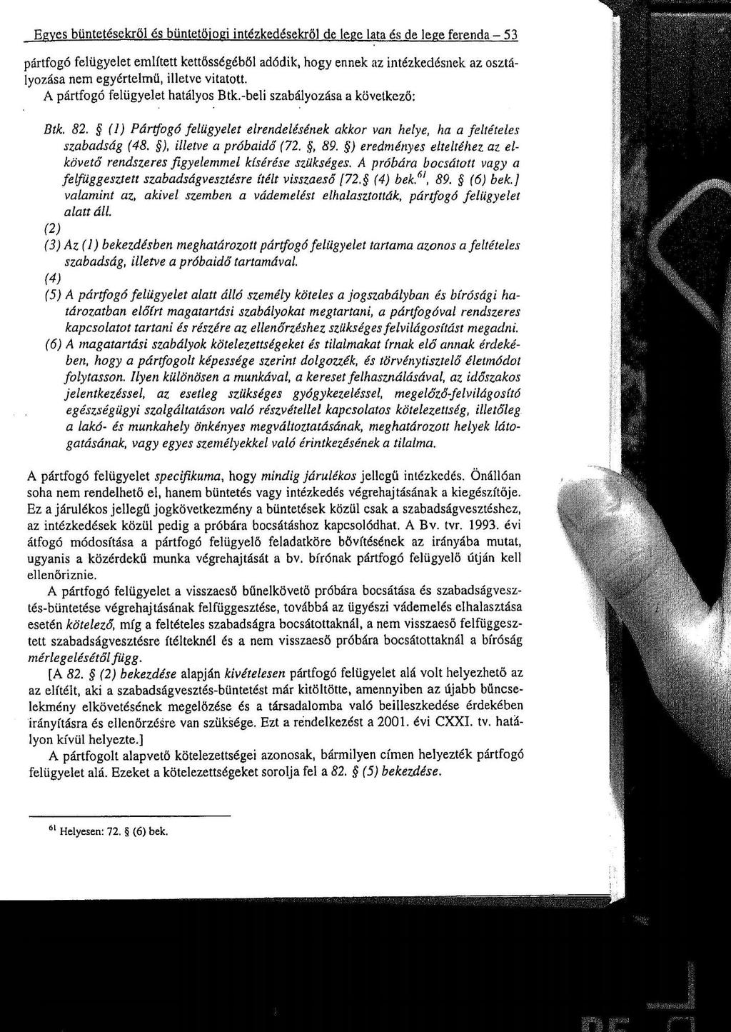 Egyes büntetésekről és büntetőjogi intézkedésekről de lege lata és de lege ferenda - 53 pártfogó felügyelet említett kettősségéből adódik, hogy ennek az intézkedésnek az osztályozása nem egyértelmű,