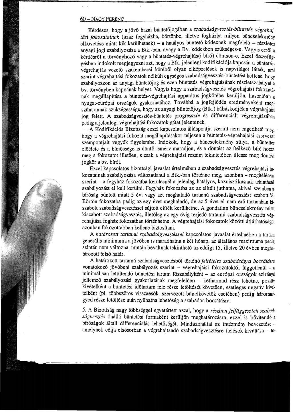 6 0 - NAGY FERENC Kérdéses, hogy a jövő hazai büntetőjogában a szabadságvesztés-büntetés végrehajtási fokozatainak (azaz fegyházba, börtönbe, illetve fogházba milyen bűncselekmény elkövetése miatt