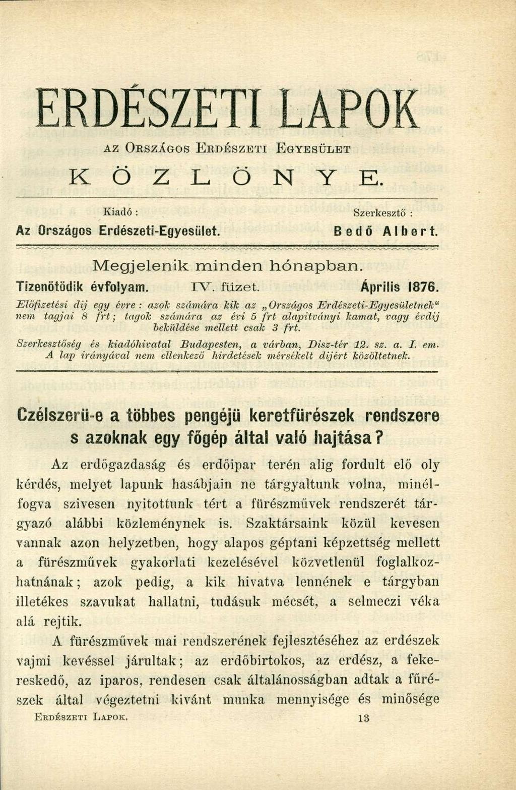 ERDÉSZETI LAPOK AZ OESZÁGOS ERDÉSZETI EGYESÜLET K Ö Z L Ö N Y K. Kiadó : Szerkesztő : Az Országos Erdészeti-Egyesület. Bedő Albert. Megjelenik minden hónapban. Tizenötödik évfolyam. IV. füzet.