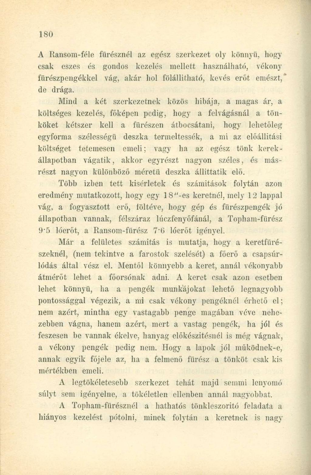 A Ransom-féle fürésznél az egész szerkezet oly könnyű, hogy csak eszes és gondos kezelés mellett használható, vékony fürészpengékkel vág, akár hol fölállítható, kevés erőt emészt," de drága.