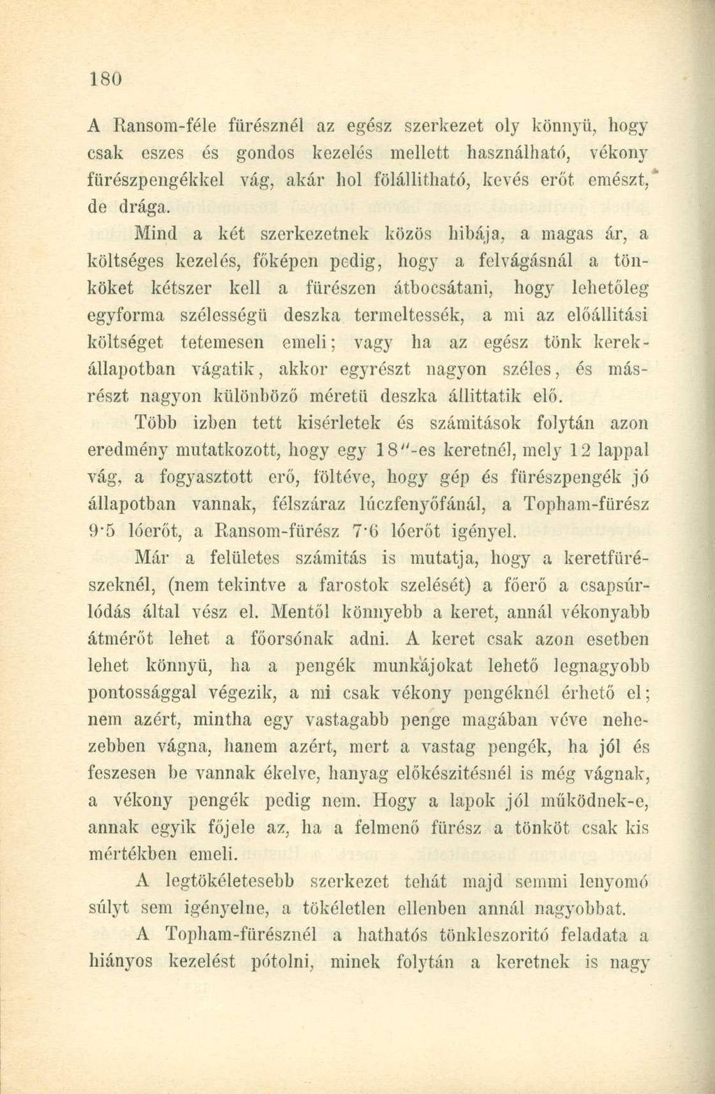 A Ransom-féle fürésznél az egész szerkezet oly könnyű, hogy csak eszes és gondos kezelés mellett használható, vékony fürészpengékkel vág, akár hol fölállítható, kevés erőt emészt," de drága.