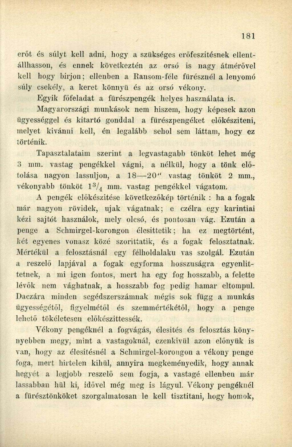 erőt és súlyt kell adni, hogy a szükséges erőfeszítésnek ellentállhasson, és ennek következtén az orsó is nagy átmérővel kell hogy birjon; ellenben a Ransom-féle fűrésznél a lenyomó súly csekély, a