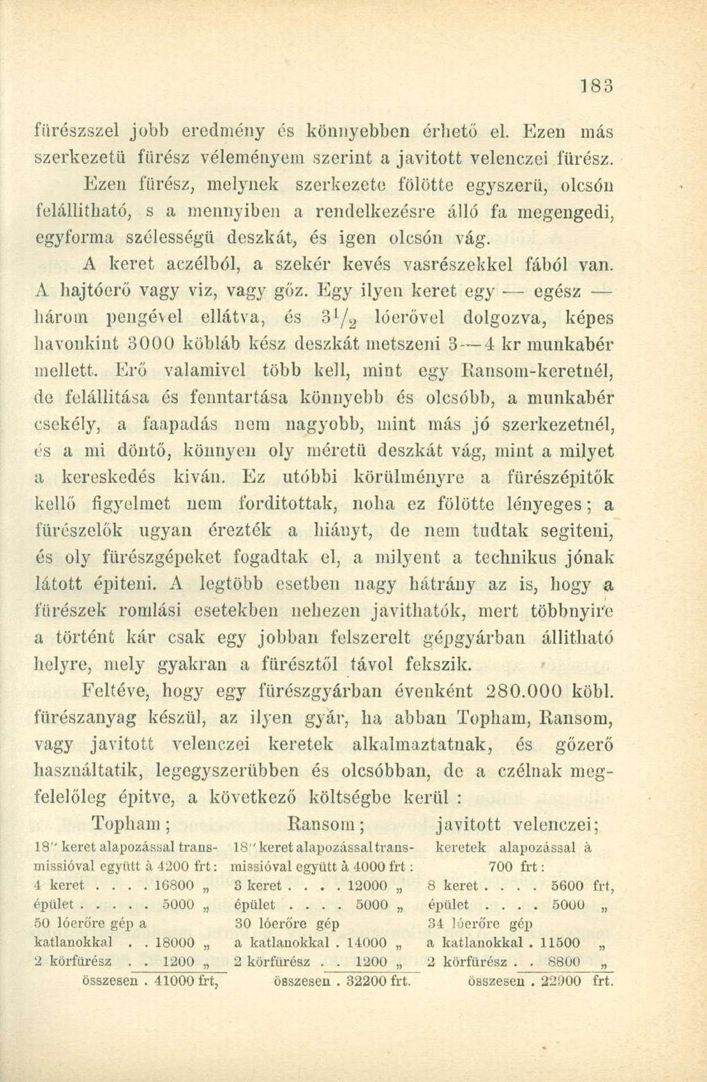 fürészszel jobb eredmény és könnyebben érhető el. Ezen más szerkezetű fürész véleményem szerint a javított velenczei fürész.