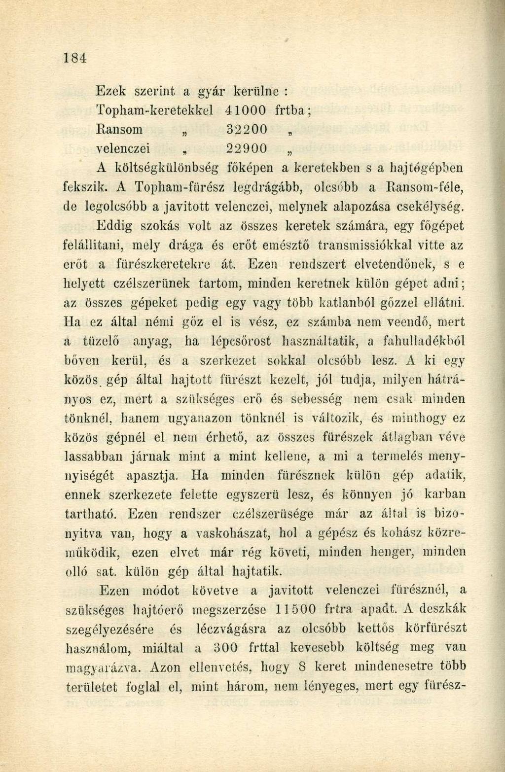 Ezek szerint a gyár kerülne : Topham-keretekkel 41000 írtba; Ransom 32200 velenczei 22900 A költségkülönbség főképen a keretekben s a hajtőgépben fekszik.