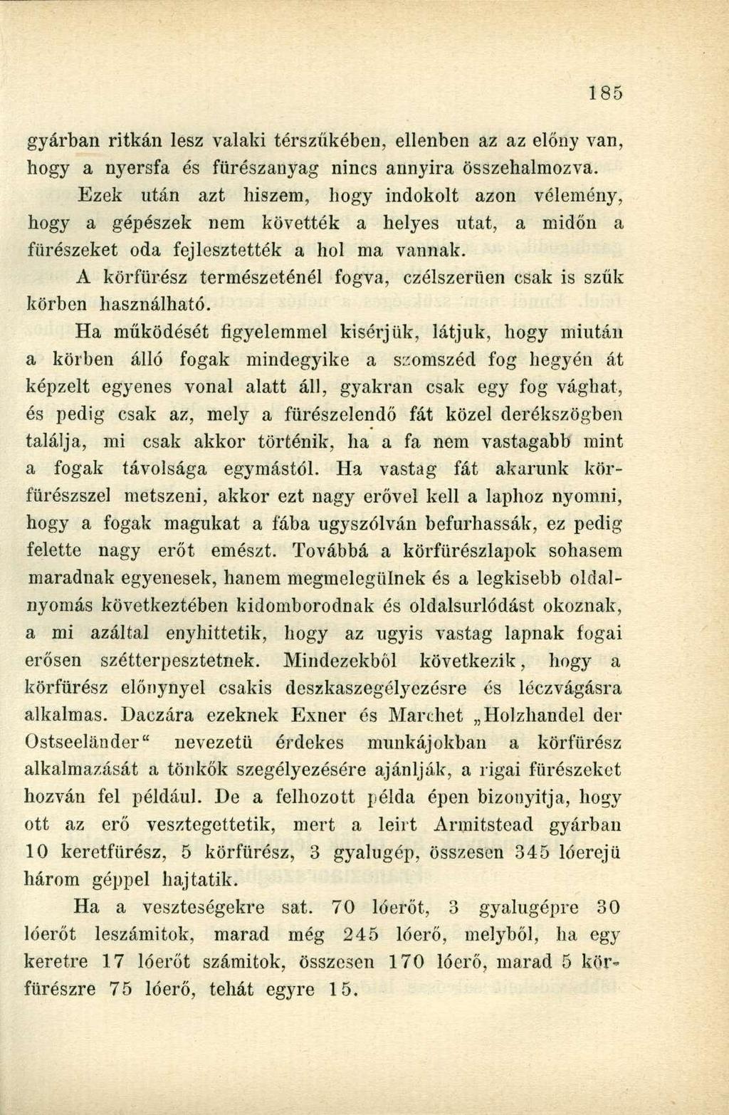 gyárban ritkán lesz valaki térszűkében, ellenben az az előny van, hogy a nyersfa és fürészanyag nincs annyira összehalmozva.