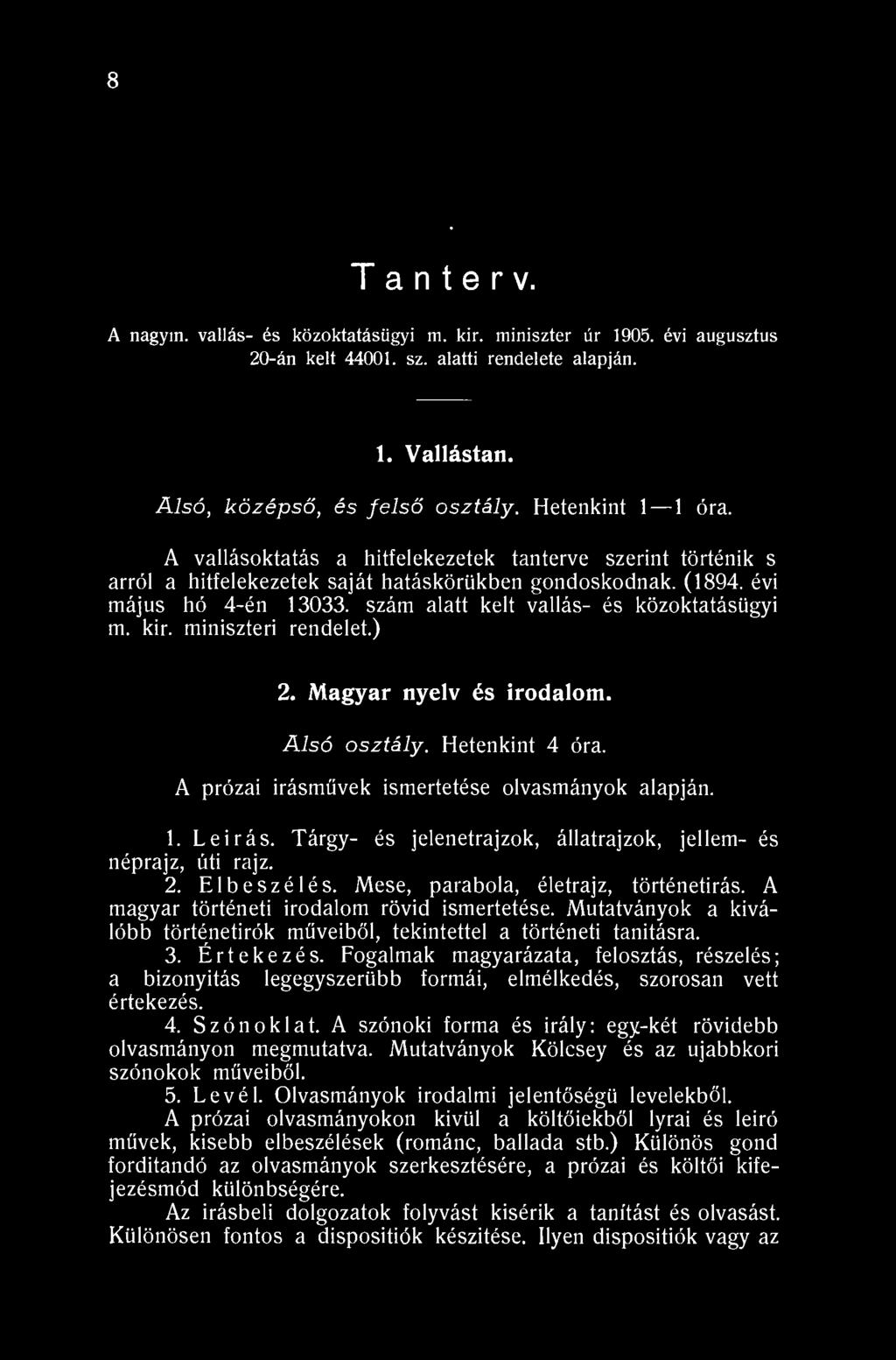 8 III. T a n t e r v. A nagyin, vallás- és közoktatásügyi m. kir. miniszter úr 1905. évi augusztus 20-án kelt 44001. sz. alatti rendelete alapján. 1. Vallástan. Alsó, középső, és felső osztály.