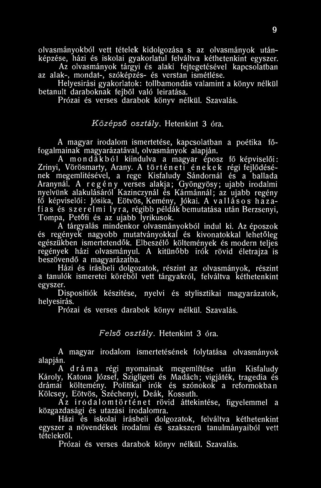 9 olvasmányokból vett tételek kidolgozása s az olvasmányok utánképzése, házi és iskolai gyakorlatul felváltva kéthetenkint egyszer.