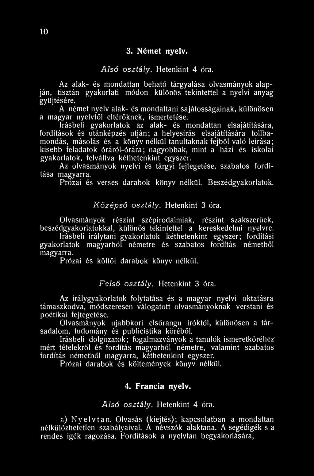 10 3. Német nyelv. Alsó osztály. Hetenkint 4 óra. Az alak- és mondattan beható tárgyalása olvasmányok alapján, tisztán gyakorlati módon különös tekintettel a nyelvi anyag gyűjtésére.