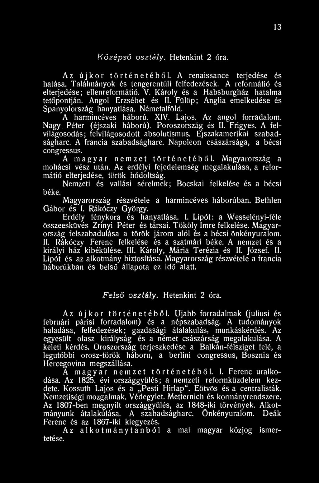 13 Középső osztály. Hetenkint 2 óra. Az újkor történetéből. A renaissance terjedése és hatása. Találmányok és tengerentúli felfedezések. A reformátió és elterjedése; ellenreformátió. V.