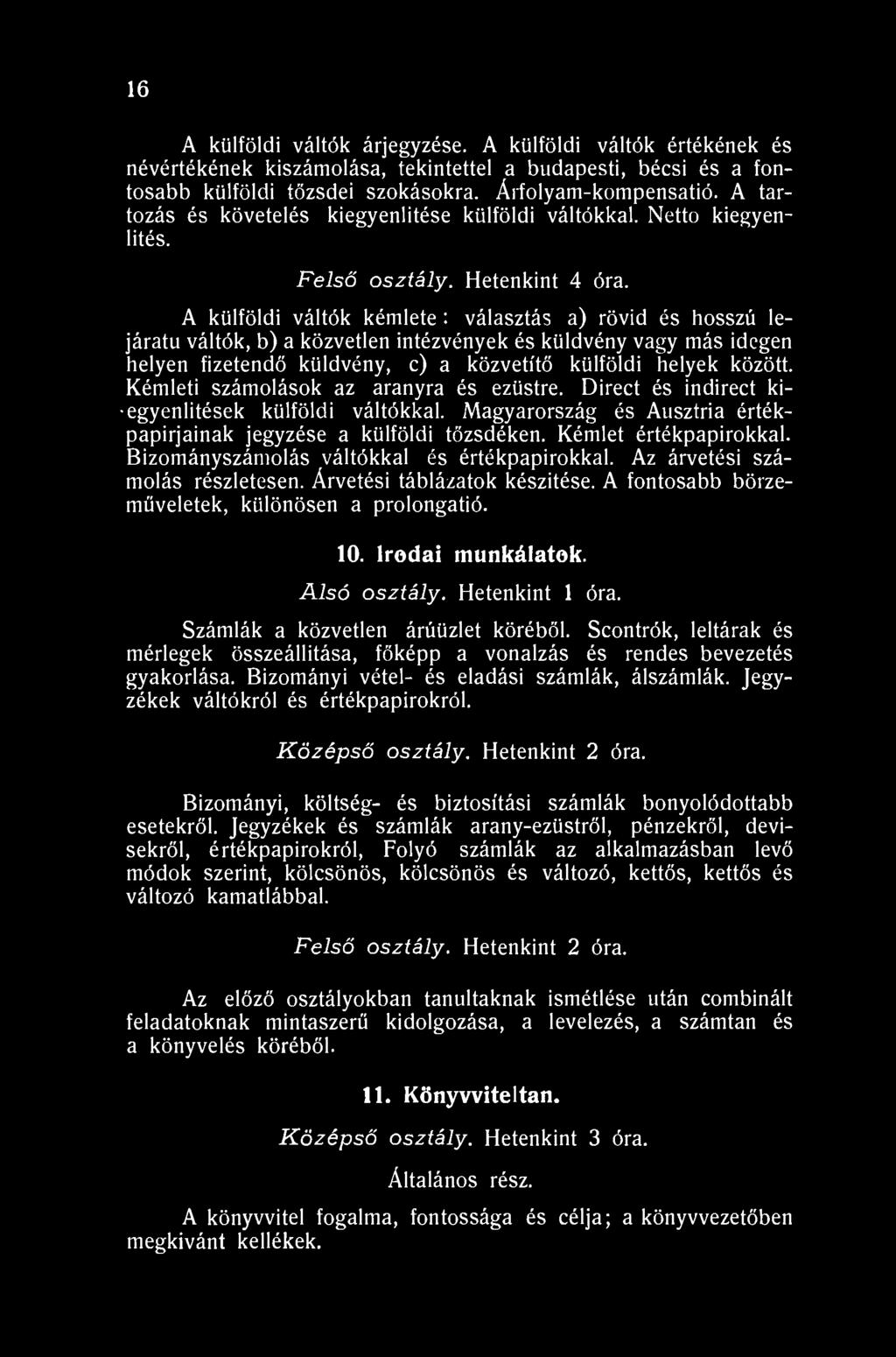 16 A külföldi váltók árjegyzése. A külföldi váltók értékének és névértékének kiszámolása, tekintettel a budapesti, bécsi és a fontosabb külföldi tőzsdei szokásokra. Árfolyam-kompensatió.