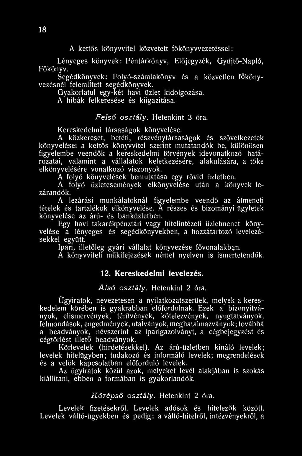 18 A kettős könyvvitel közvetett főkönyvvezetéssel: Lényeges könyvek: Péntárkönyv, Előjegyzék, Gyüjtő-Napló, Főkönyv.