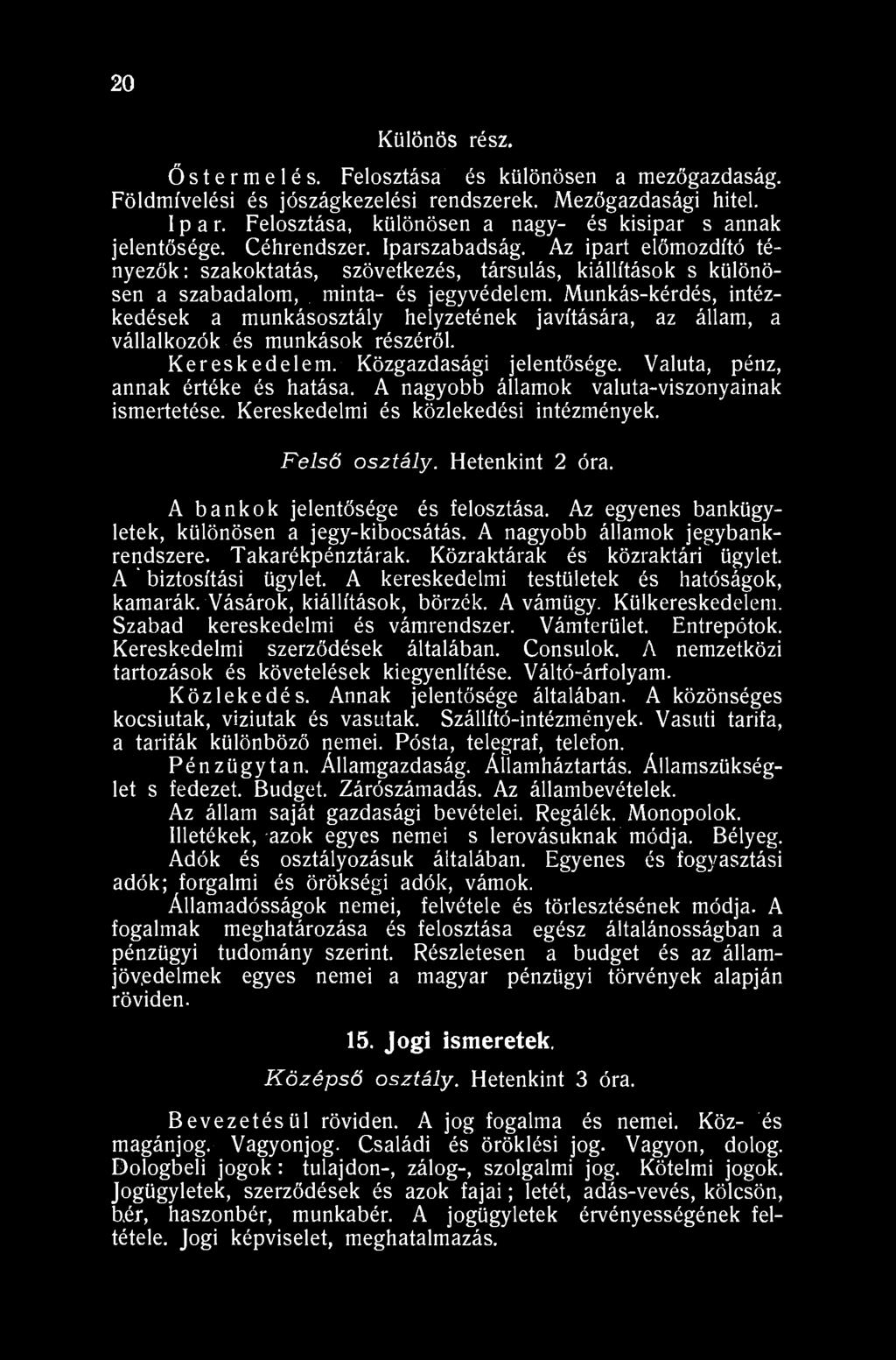 20 Különös rész. Őstermelés. Felosztása és különösen a mezőgazdaság. Földmívelési és jószágkezelési rendszerek. Mezőgazdasági hitel. Ipar. Felosztása, különösen a nagy- és kisipar s annak jelentősége.