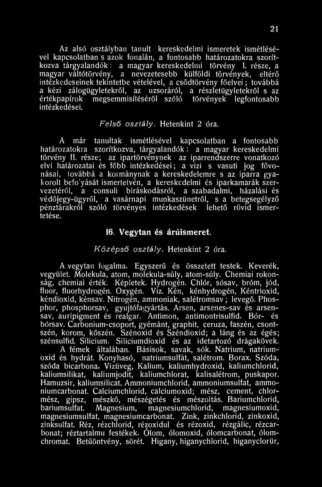 21 Az alsó osztályban tanult kereskedelmi ismeretek ismétlésével kapcsolatban s azok fonalán, a fontosabb határozatokra szorítkozva tárgyalandók: a magyar kereskedelmi törvény I.