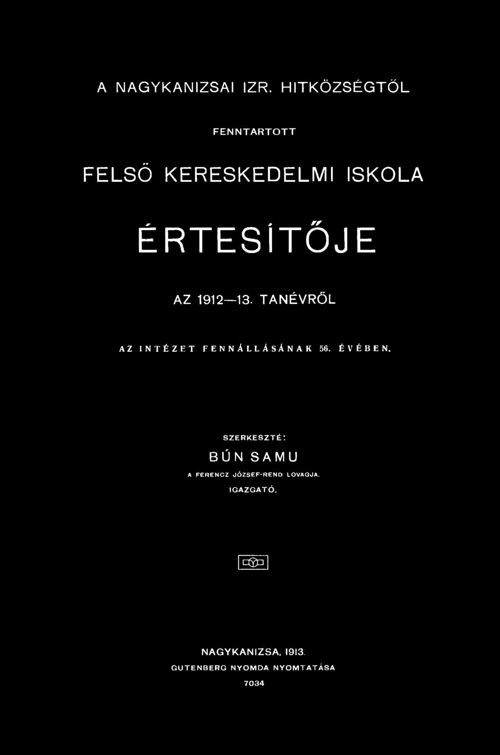 A NAGYKANIZSAI IZR. HITKÖZSÉGTŐL F E N N T A R T O T T FELSŐ KERESKEDELMI ISKOLA ÉRTESÍTŐJE AZ 1912 13.