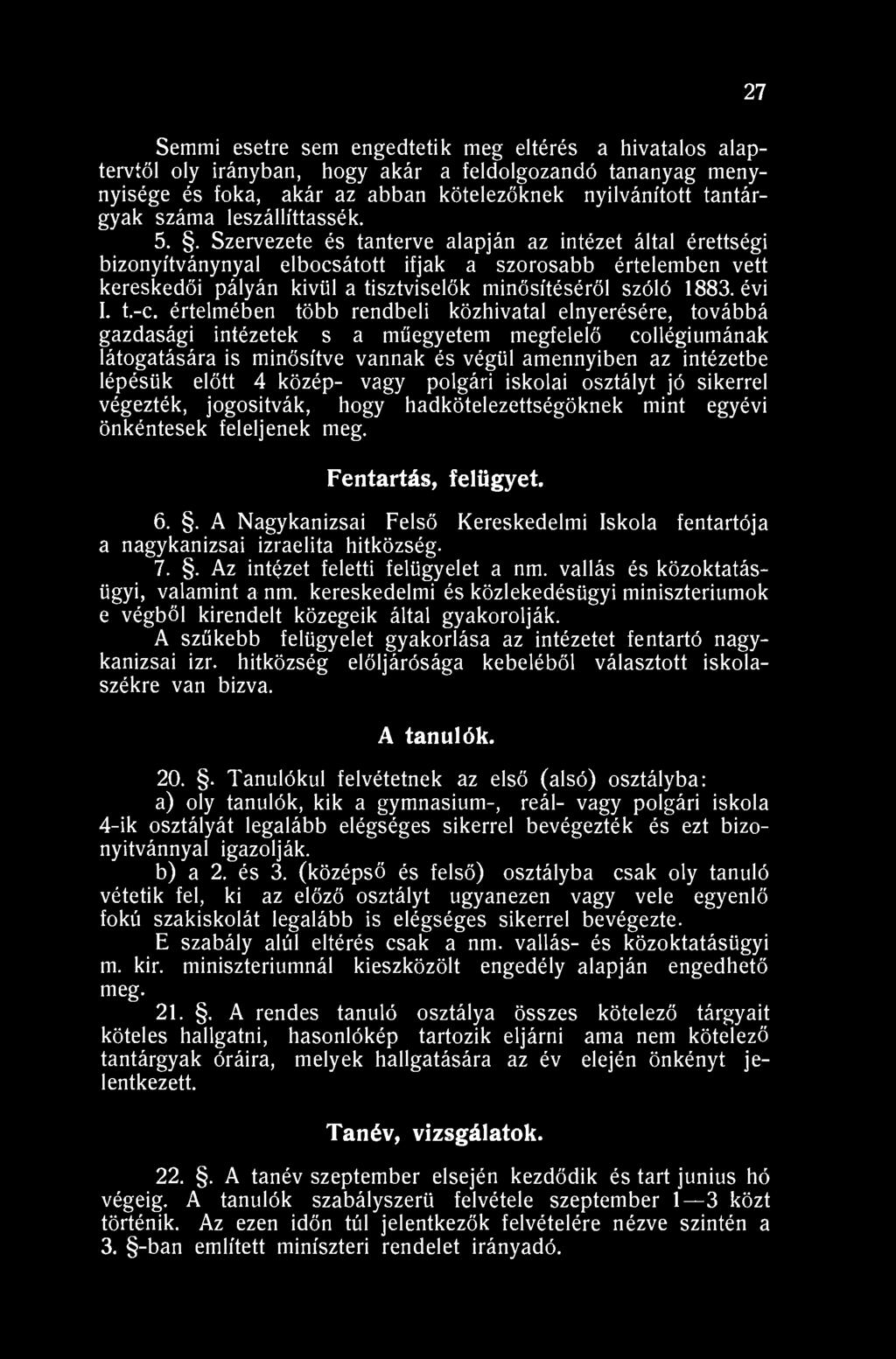 27 Semmi esetre sem engedtetik meg eltérés a hivatalos alaptervtől oly irányban, hogy akár a feldolgozandó tananyag menynyisége és foka, akár az abban kötelezőknek nyilvánított tantárgyak száma