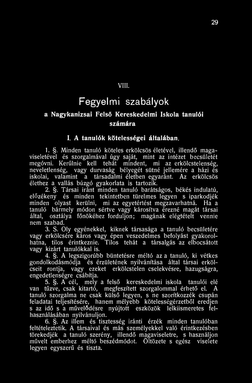 29 VIII. Fegyelmi szabályok a Nagykanizsai Felső Kereskedelmi Iskola tanulói számára I. A tanulók kötelességei általában. 1.