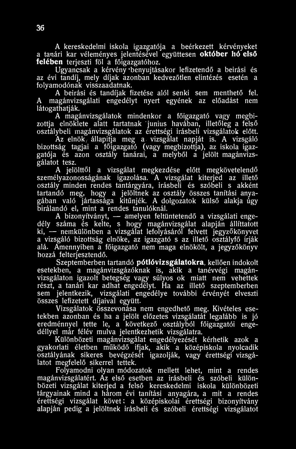 36 A kereskedelmi iskola igazgatója a beérkezett kérvényeket a tanári kar véleményes jelentésével együttesen október hó első felében terjeszti föl a főigazgatóhoz.