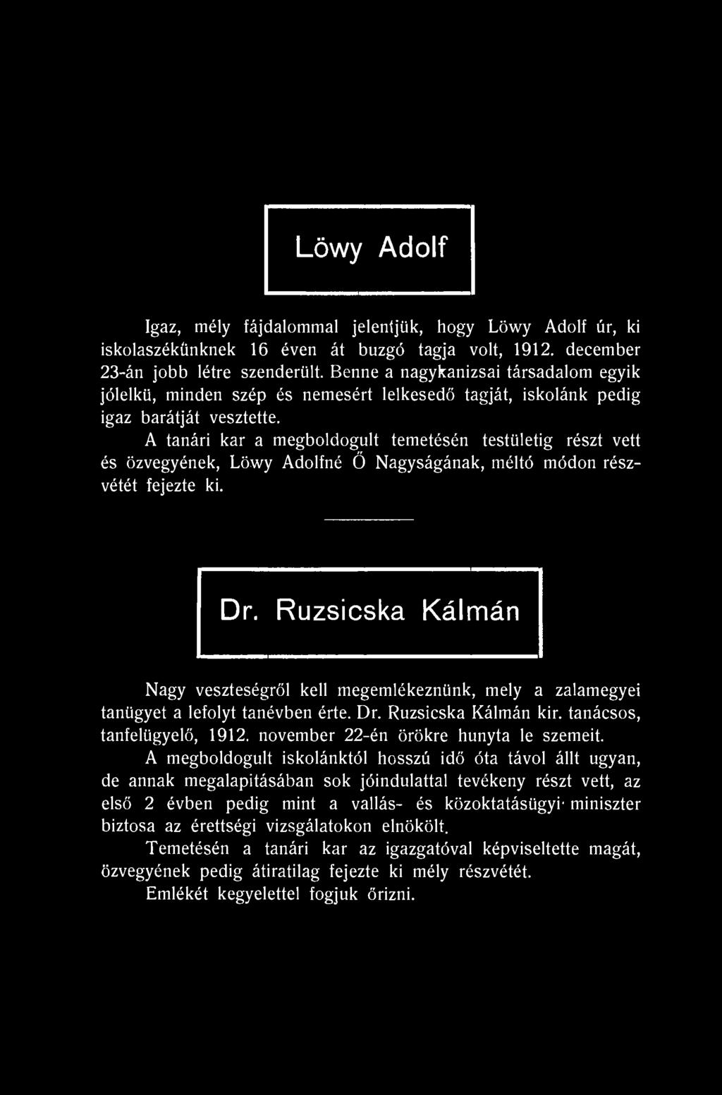 Löwy Adolf Igaz, mély fájdalommal jelentjük, hogy Löwy Adolf úr, ki iskolaszékünknek 16 éven át buzgó tagja volt, 1912. december 23-án jobb létre szenderült.