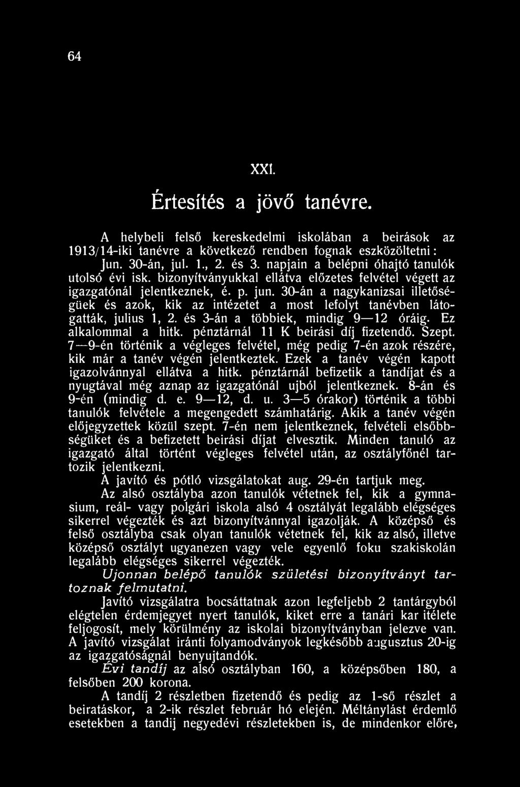 64 XXI. Értesítés a jövő tanévre. A helybeli felső kereskedelmi iskolában a beirások az 1913/14-iki tanévre a következő rendben fognak eszközöltetni: Jun. 30-án, jul. 1., 2. és 3.