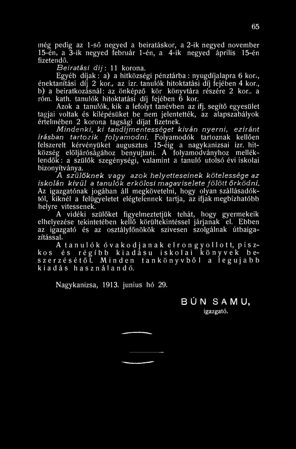 65 még pedig az 1-ső negyed a beiratáskor, a 2-ik negyed november 15-én, a 3-ik negyed február 1-én, a 4-ik negyed április 15-én fizetendő. Beiratási dij: 11 korona.