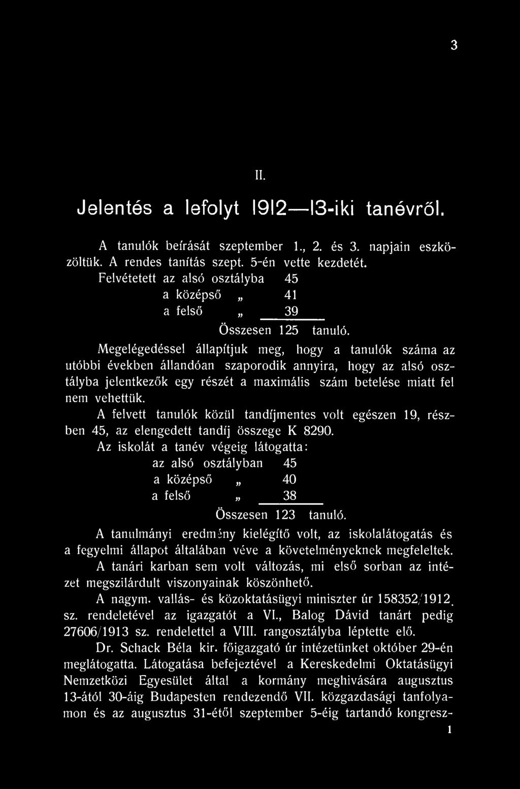 3 II. Jelentés a lefolyt 1912 13-iki tanévről. A tanulók beírását szeptember 1., 2. és 3. napjain eszközöltük. A rendes tanítás szept. 5-én vette kezdetét.
